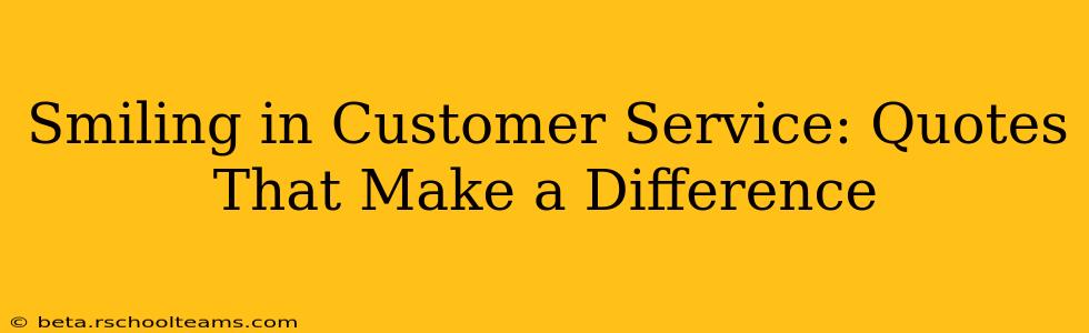 Smiling in Customer Service: Quotes That Make a Difference