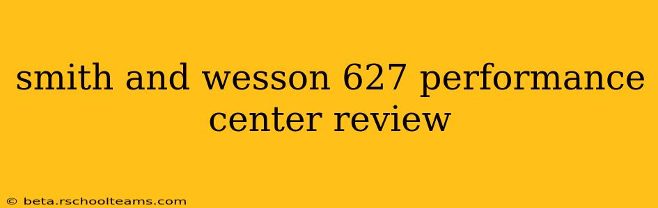 smith and wesson 627 performance center review