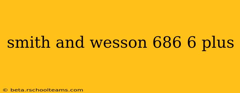 smith and wesson 686 6 plus