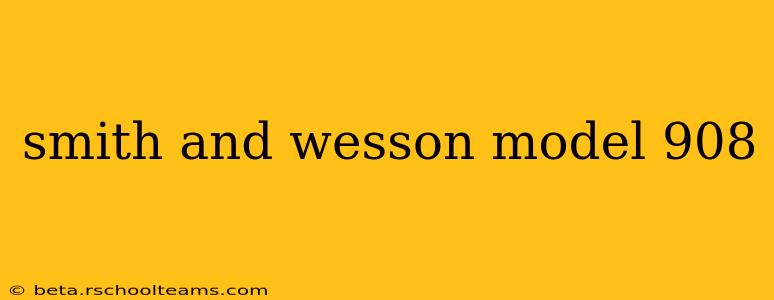 smith and wesson model 908