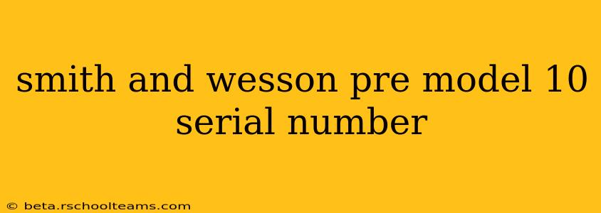smith and wesson pre model 10 serial number
