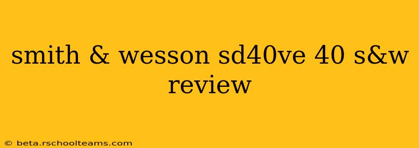 smith & wesson sd40ve 40 s&w review