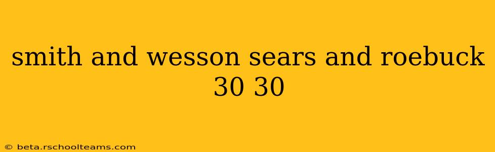 smith and wesson sears and roebuck 30 30