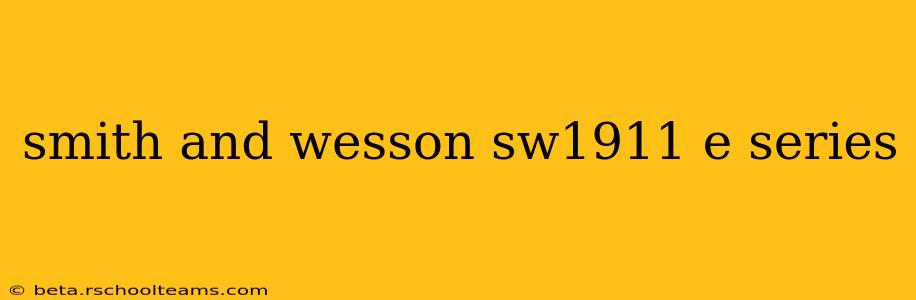 smith and wesson sw1911 e series