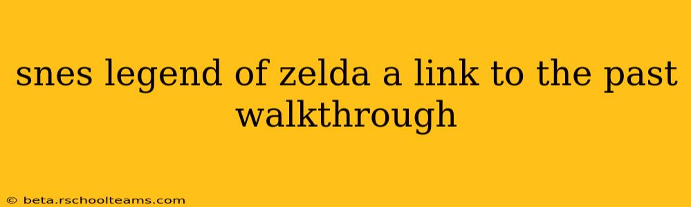 snes legend of zelda a link to the past walkthrough