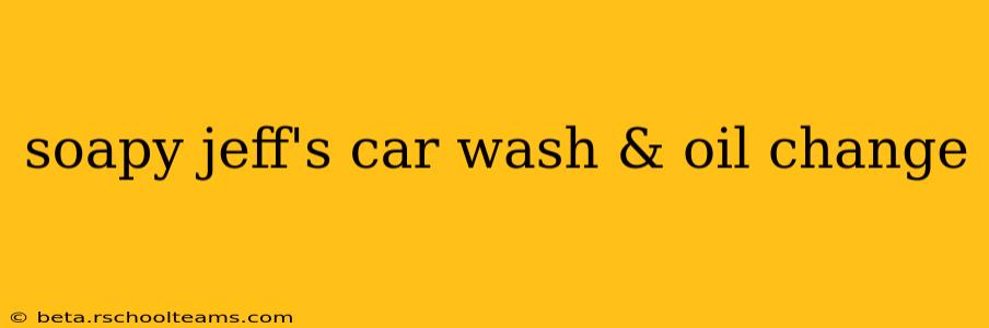 soapy jeff's car wash & oil change