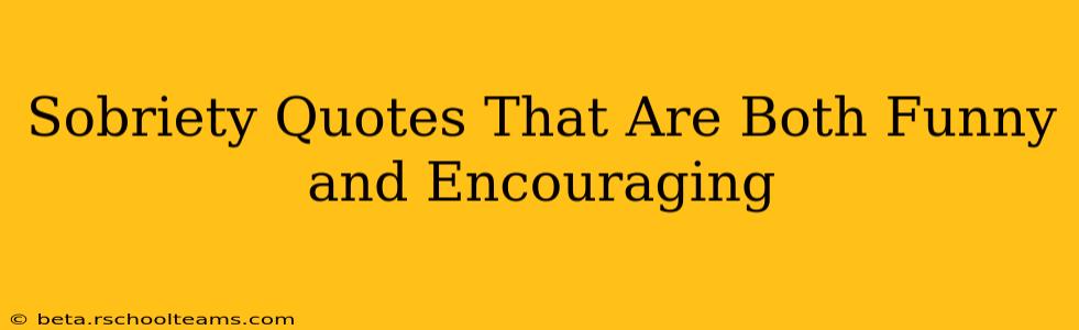 Sobriety Quotes That Are Both Funny and Encouraging