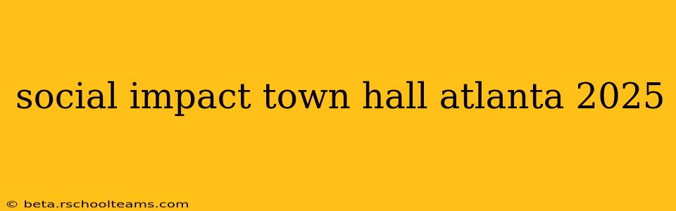 social impact town hall atlanta 2025
