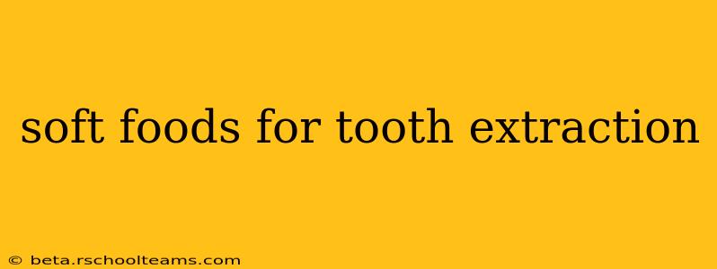 soft foods for tooth extraction
