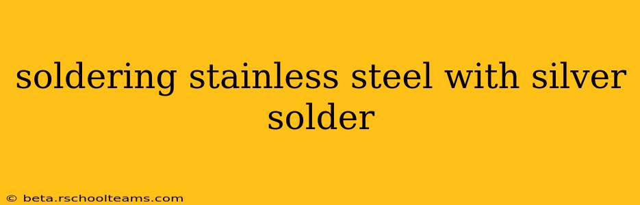 soldering stainless steel with silver solder
