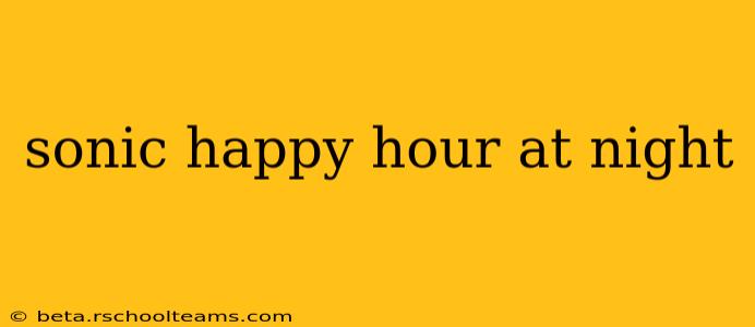 sonic happy hour at night