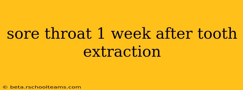 sore throat 1 week after tooth extraction