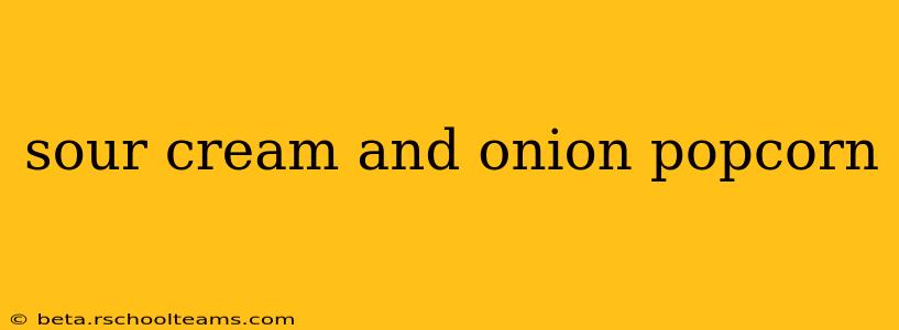 sour cream and onion popcorn