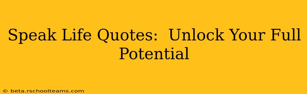 Speak Life Quotes:  Unlock Your Full Potential