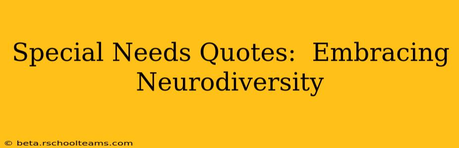 Special Needs Quotes:  Embracing Neurodiversity