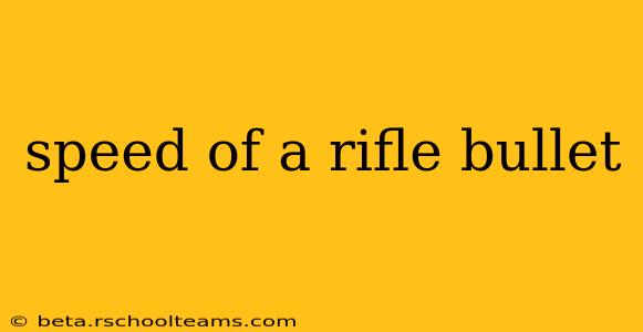 speed of a rifle bullet
