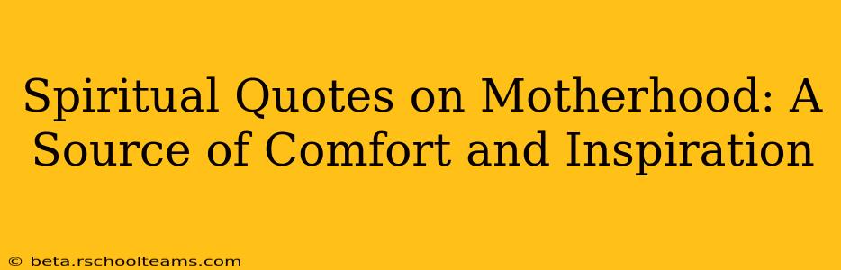 Spiritual Quotes on Motherhood: A Source of Comfort and Inspiration