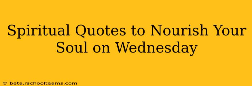 Spiritual Quotes to Nourish Your Soul on Wednesday