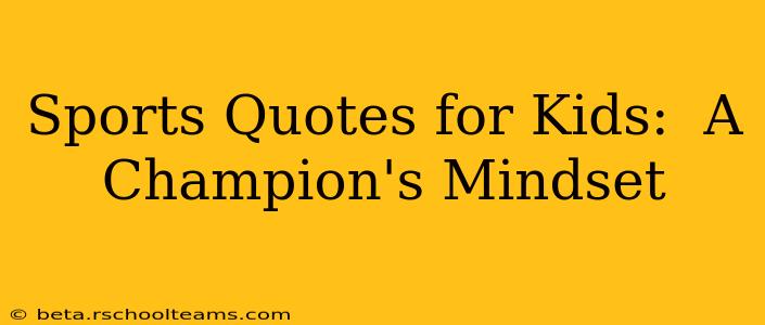 Sports Quotes for Kids:  A Champion's Mindset