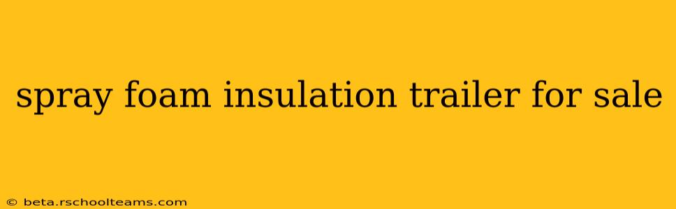 spray foam insulation trailer for sale