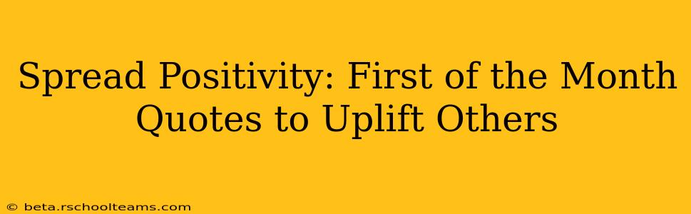 Spread Positivity: First of the Month Quotes to Uplift Others