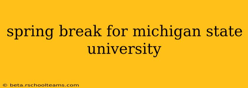 spring break for michigan state university