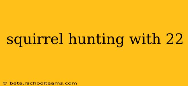 squirrel hunting with 22