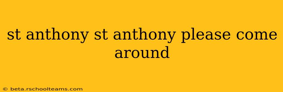 st anthony st anthony please come around
