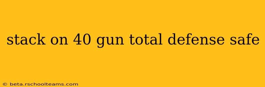 stack on 40 gun total defense safe