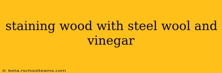 staining wood with steel wool and vinegar