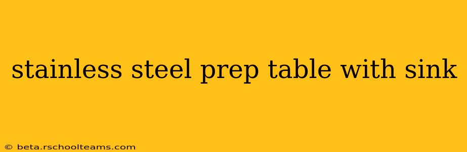 stainless steel prep table with sink