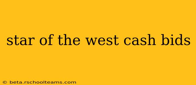 star of the west cash bids