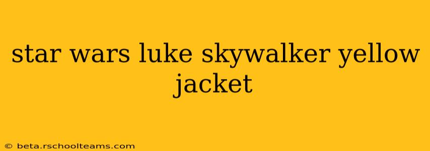 star wars luke skywalker yellow jacket