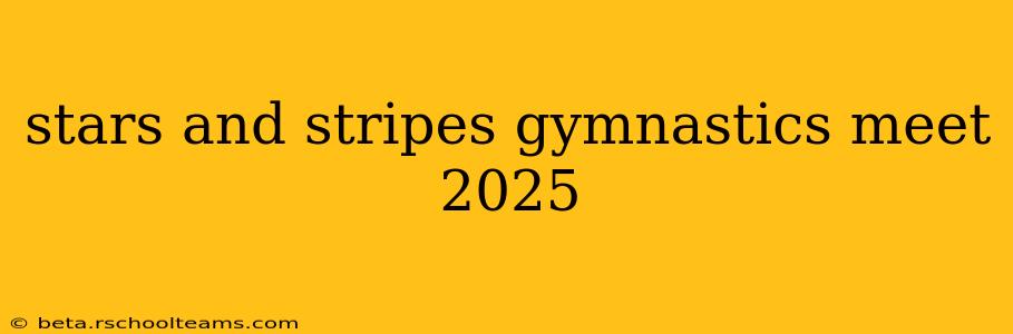 stars and stripes gymnastics meet 2025
