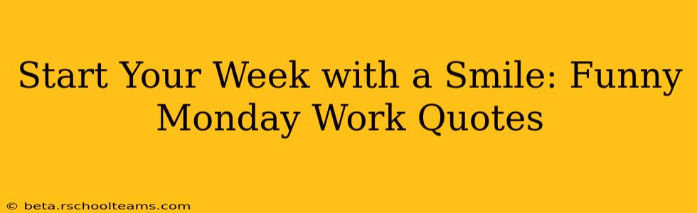 Start Your Week with a Smile: Funny Monday Work Quotes