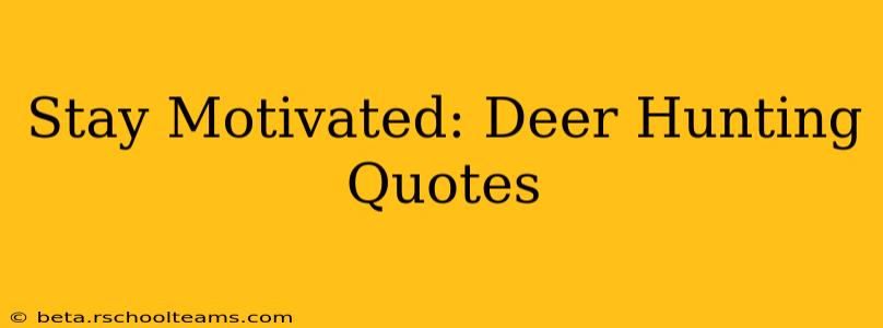 Stay Motivated: Deer Hunting Quotes