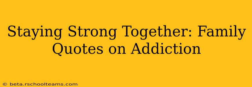Staying Strong Together: Family Quotes on Addiction