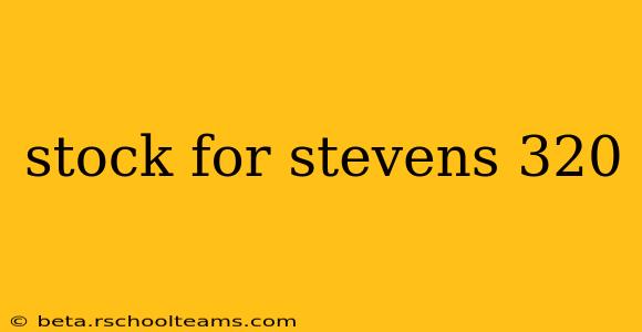 stock for stevens 320