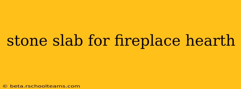 stone slab for fireplace hearth