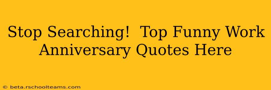 Stop Searching!  Top Funny Work Anniversary Quotes Here
