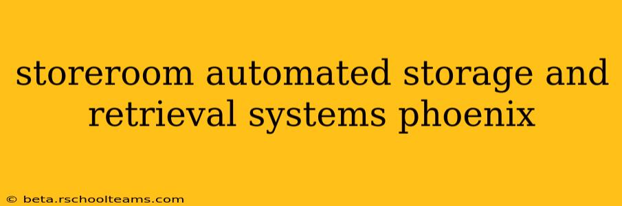 storeroom automated storage and retrieval systems phoenix