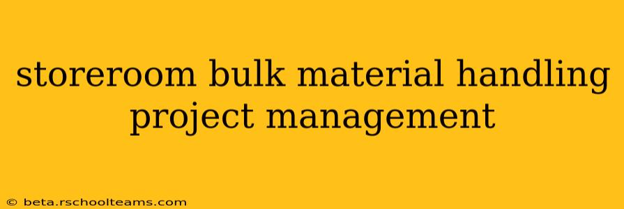 storeroom bulk material handling project management