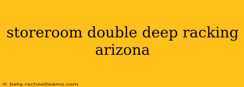 storeroom double deep racking arizona