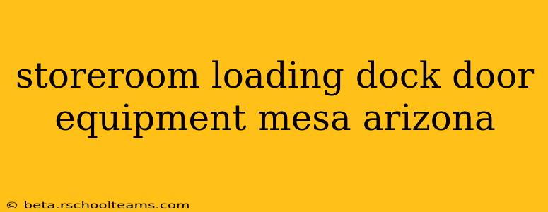 storeroom loading dock door equipment mesa arizona