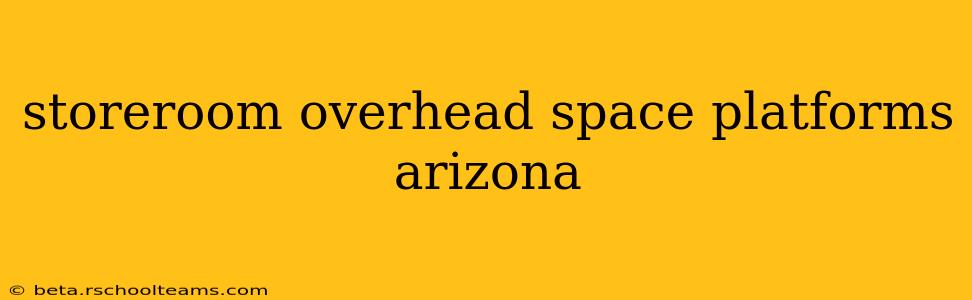 storeroom overhead space platforms arizona