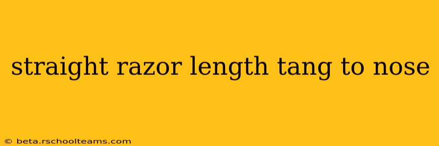 straight razor length tang to nose
