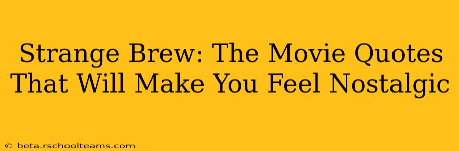 Strange Brew: The Movie Quotes That Will Make You Feel Nostalgic