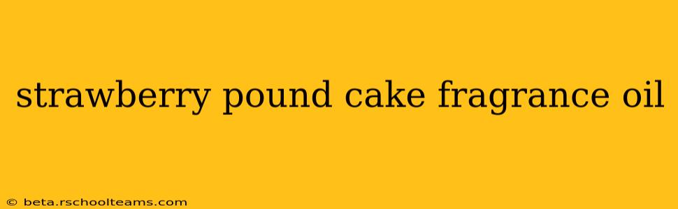 strawberry pound cake fragrance oil