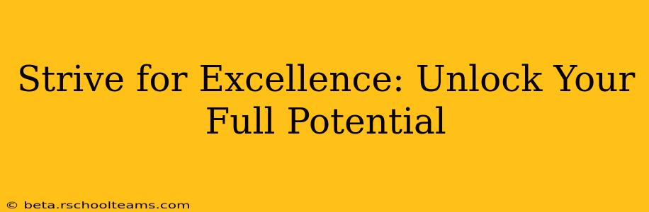 Strive for Excellence: Unlock Your Full Potential
