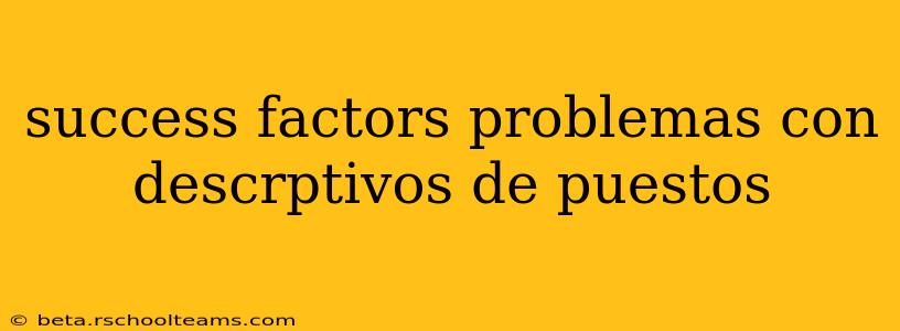 success factors problemas con descrptivos de puestos